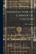 Cover: Manufacture of Carbide of Calcium - Legare Street Press