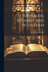 Abbildung von: Jerusalem, Bethany and Bethlehem - Legare Street Press