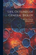 Cover: Life, Outlines of General Bioloy - Legare Street Press