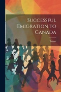 Cover: Successful Emigration to Canada - Legare Street Press