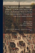 Cover: Report of Lieut. Henry L. Abbot ... Upon Explorations for a Railroad Route From the Sacramento Valley to the Columbia River - Legare Street Press