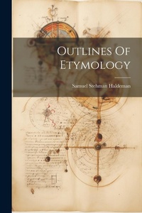 Abbildung von: Outlines Of Etymology - Legare Street Press