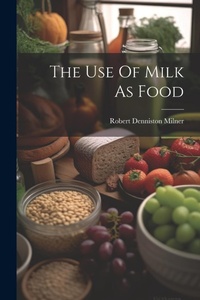 Enlarge image Cover: The Use Of Milk As Food - Legare Street Press