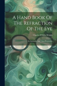 Abbildung von: A Hand Book Of The Refraction Of The Eye - Legare Street Press