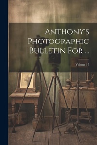 Abbildung von: Anthony's Photographic Bulletin For ...; Volume 17 - Legare Street Press