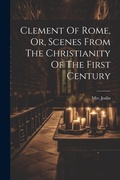 Cover: Clement Of Rome, Or, Scenes From The Christianity Of The First Century - Legare Street Press