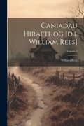 Cover: Caniadau Hiraethog [d.i. William Rees]; Volume 1 - Legare Street Press