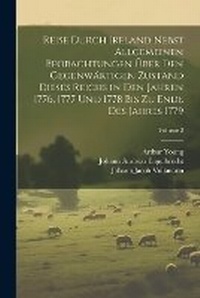 Abbildung von: Reise durch Ireland nebst allgemeinen Beobachtungen ueber den gegenwaertigen Zustand dieses Reichs in den Jahren 1776, 1777 und 1778 bis zu Ende des Jahres 1779; Volume 2 - Legare Street Press