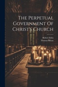 Cover: The Perpetual Government Of Christ's Church - Legare Street Press