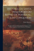 Cover: Historia Da Santa Inquisicao Do Reyno De Portugal, E Suas Conquistas - Legare Street Press