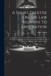 Abbildung von: A Short Treatise On The Law Relative To Arbitration - Legare Street Press