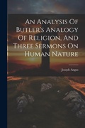 Cover: An Analysis Of Butler's Analogy Of Religion, And Three Sermons On Human Nature - Legare Street Press
