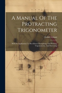 Abbildung von: A Manual Of The Protracting Trigonometer - Legare Street Press