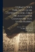 Cover: Hermes oder philosophische Untersuchung ueber die allgemeine Grammatik von Iakob Harris. - Legare Street Press