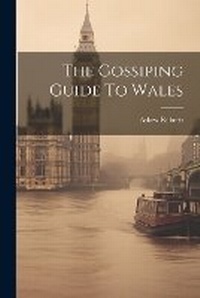 Enlarge image Cover: The Gossiping Guide To Wales - Legare Street Press