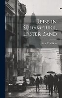 Abbildung von: Reise in Suedamerika, Erster Band - Legare Street Press