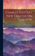 Cover: Charles Hayter's New Treatise On Colours - Legare Street Press