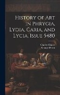 Cover: History of Art in Phrygia, Lydia, Caria, and Lycia, Issue 5480 - Legare Street Press