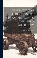 Cover: Instructions for Gunners' Examination in the Field Artillery - Legare Street Press