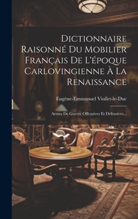 Abbildung von: Dictionnaire Raisonne Du Mobilier Francais De L'epoque Carlovingienne A La Renaissance - Legare Street Press