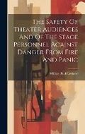 Cover: The Safety Of Theater Audiences And Of The Stage Personnel Against Danger From Fire And Panic - Legare Street Press