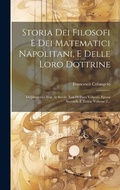 Cover: Storia Dei Filosofi E Dei Matematici Napolitani, E Delle Loro Dottrine - Legare Street Press