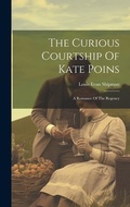 Cover: The Curious Courtship Of Kate Poins - Legare Street Press