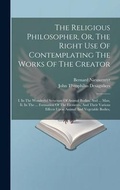 Cover: The Religious Philosopher, Or, The Right Use Of Contemplating The Works Of The Creator - Legare Street Press