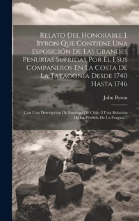 Abbildung von: Relato Del Honorable J. Byron Que Contiene Una Esposicion De Las Grandes Penurias Sufridas Por El I Sus Companeros En La Costa De La Tatagonia Desde 1740 Hasta 1746 - Legare Street Press