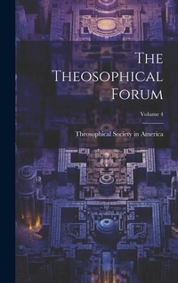 Enlarge image Cover: The Theosophical Forum; Volume 4 - Legare Street Press