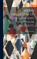 Abbildung von: The Air Oxidation Of Tellurium And Sodium Tellurite - Legare Street Press