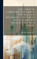 Cover: A Syllabus Of Elementary Economics With Reading References To Outlines Of Economics By Richard T. Ely And Others - Legare Street Press