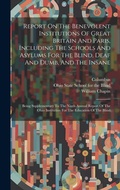 Cover: Report On The Benevolent Institutions Of Great Britain And Paris, Including The Schools And Asylums For The Blind, Deaf And Dumb, And The Insane - Legare Street Press