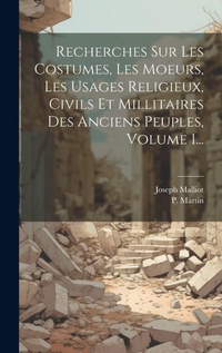 Abbildung von: Recherches Sur Les Costumes, Les Moeurs, Les Usages Religieux, Civils Et Millitaires Des Anciens Peuples, Volume 1... - Legare Street Press