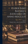 Cover: Codex Juris Bavarici Judiciarii De Anno Mdccliii - Legare Street Press