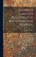 Cover: Siegfried Langer's Reiseberichte aus Syrien und Arabien. - Legare Street Press