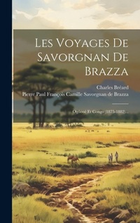 Abbildung von: Les Voyages De Savorgnan De Brazza - Legare Street Press