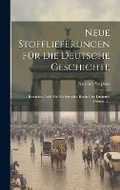 Cover: Neue Stofflieferungen Fuer Die Deutsche Geschichte - Legare Street Press