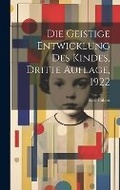 Cover: Die geistige Entwicklung des Kindes, Dritte Auflage, 1922 - Legare Street Press