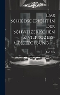 Abbildung von: Das Schiedsgericht In Der Schweizerischen Zivilprozess-gesetzgebung ...... - Legare Street Press
