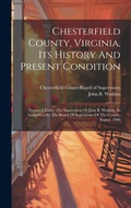 Cover: Chesterfield County, Virginia, Its History And Present Condition - Legare Street Press