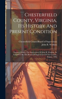 Enlarge image Cover: Chesterfield County, Virginia, Its History And Present Condition - Legare Street Press