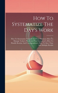 Abbildung von: How To Systematize The Day's Work - Legare Street Press