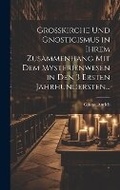 Cover: Grosskirche und Gnosticismus in Ihrem Zusammenhang mit dem Mysterienwesen in den 3 Ersten Jahrhundersten... - Legare Street Press