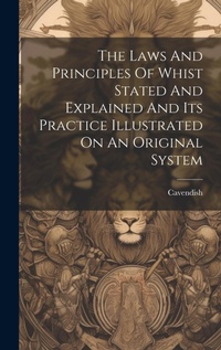 Abbildung von: The Laws And Principles Of Whist Stated And Explained And Its Practice Illustrated On An Original System - Legare Street Press