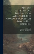 Cover: Zug Der Sechstausend Fuenfhundert Catalonier Und Aragonier Gegen Die Tuerken Und Griechen - Legare Street Press