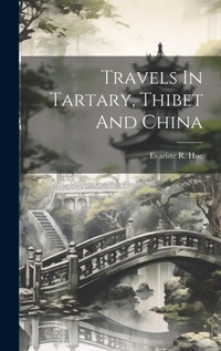 Abbildung von: Travels In Tartary, Thibet And China - Legare Street Press