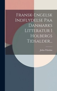 Abbildung von: Fransk-engelsk Indflydelse Paa Danmarks Litteratur I Holbergs Tidsalder... - Legare Street Press