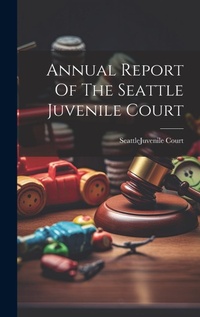Abbildung von: Annual Report Of The Seattle Juvenile Court - Legare Street Press