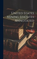 Bild: United States Mining Statutes Annotated; Volume 1 - Legare Street Press
